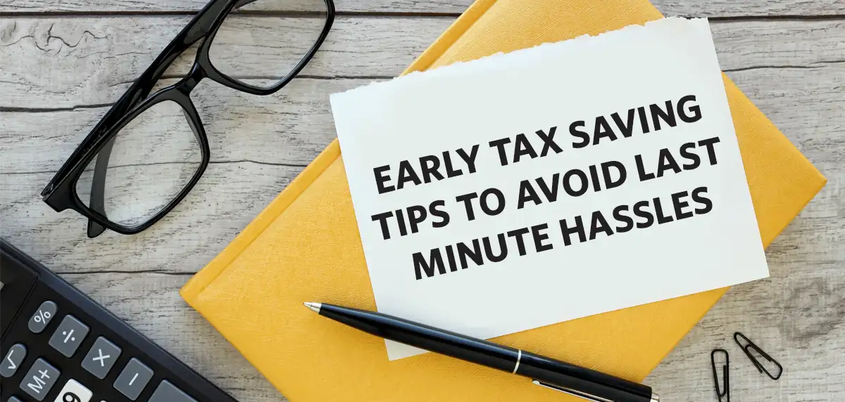 Early Tax-Saving Tips to Avoid Last-Minute Hassles