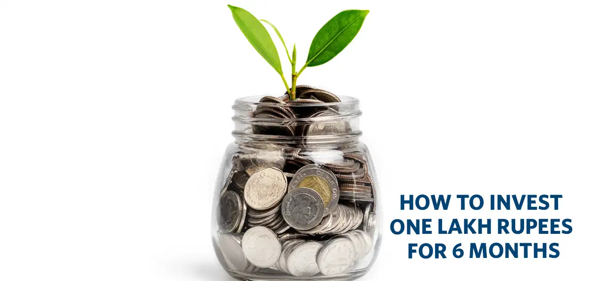 How to Invest ₹1 Lakh for 6 Months