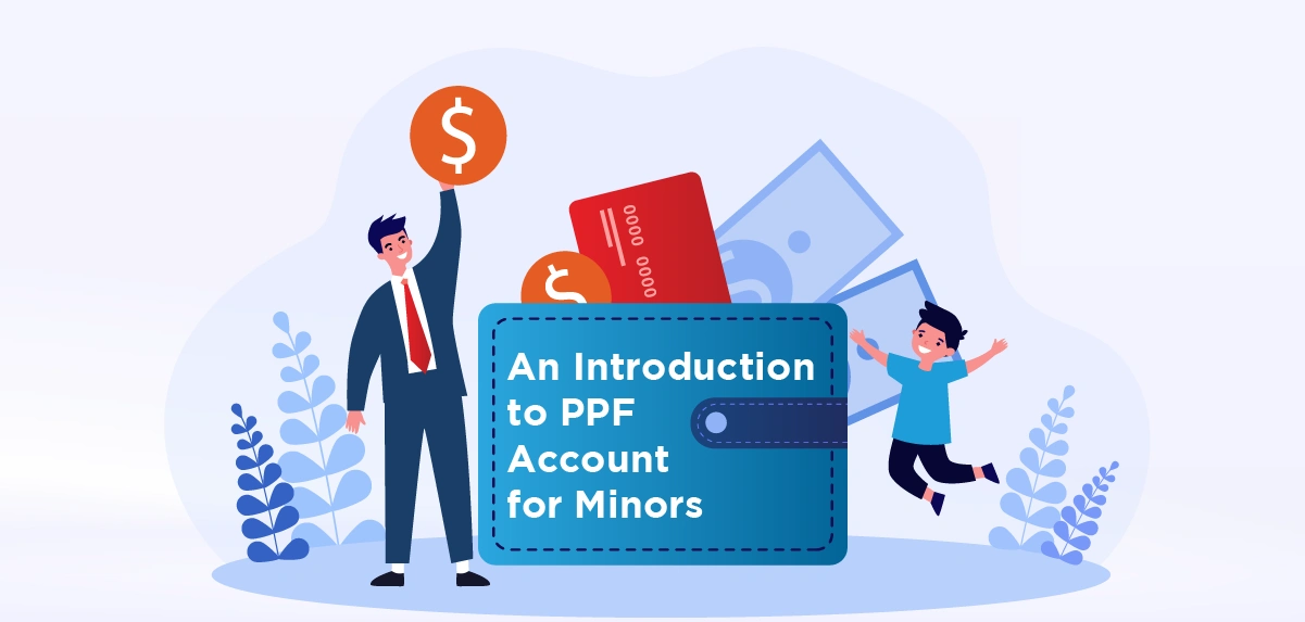 PPF Account for Minors: Eligibility, Benefits and How It Works
