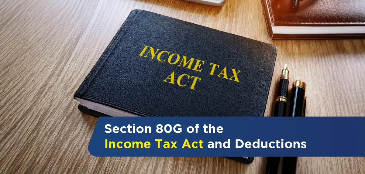 Section 80G of Income Tax Act: Deduction, Limit and Eligibility