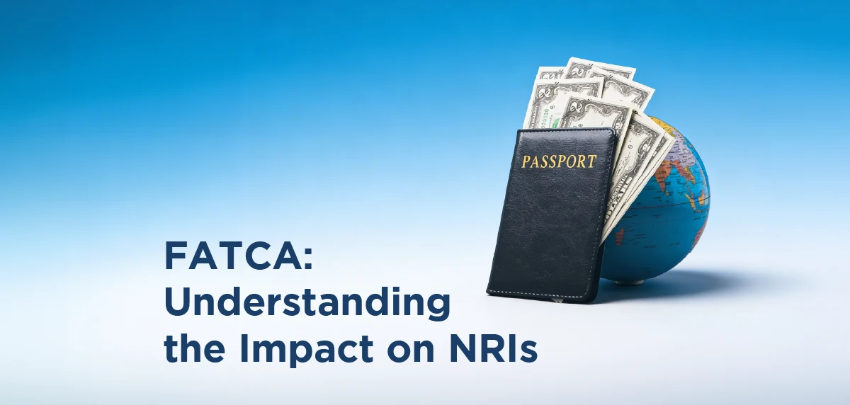 What is FATCA? Understanding the Impact on NRIs