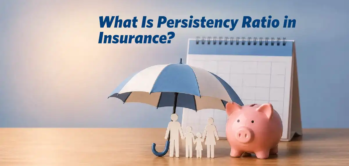 What Is Persistency Ratio in Insurance and How Does It Affect Your Life Insurance Policy
