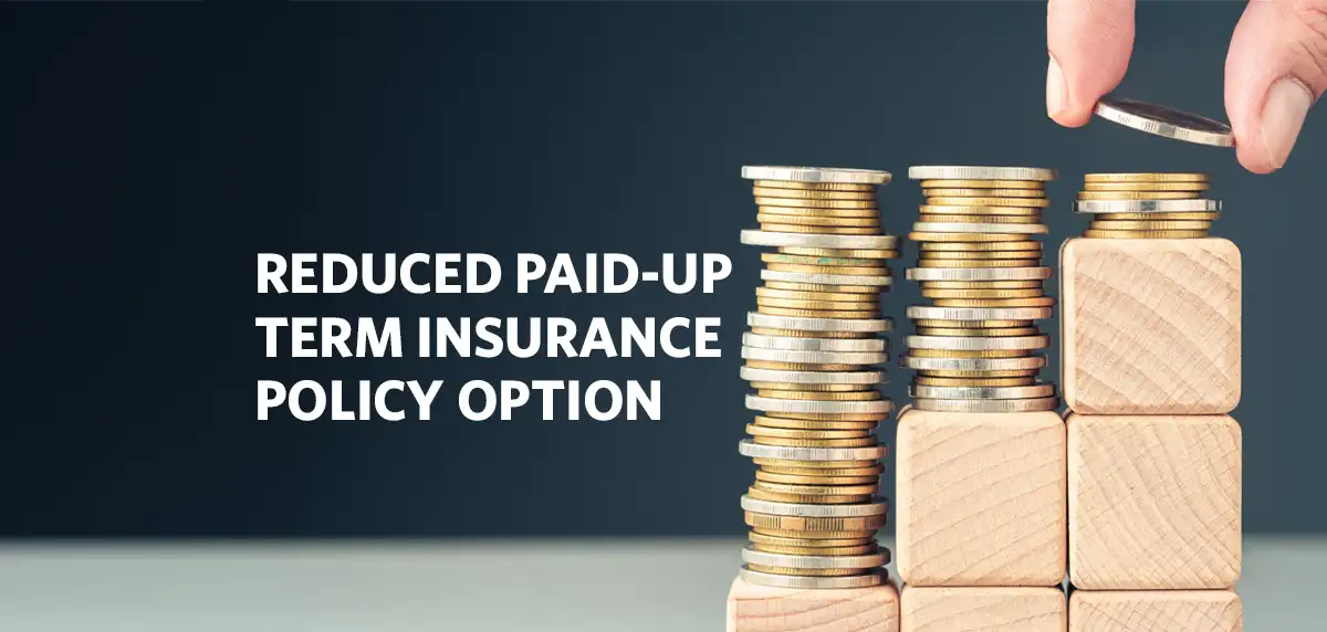 What is Reduced Paid-Up Term Insurance Policy?