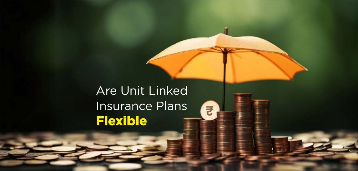Are ULIPs Flexible?