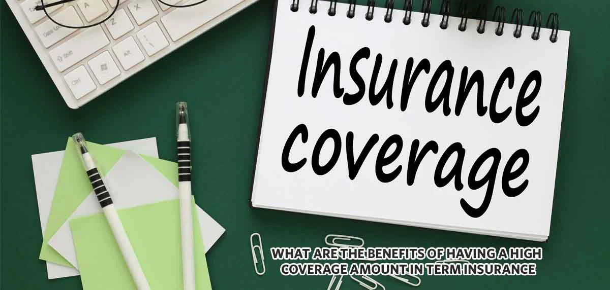 Benefits of High Coverage Term Insurance