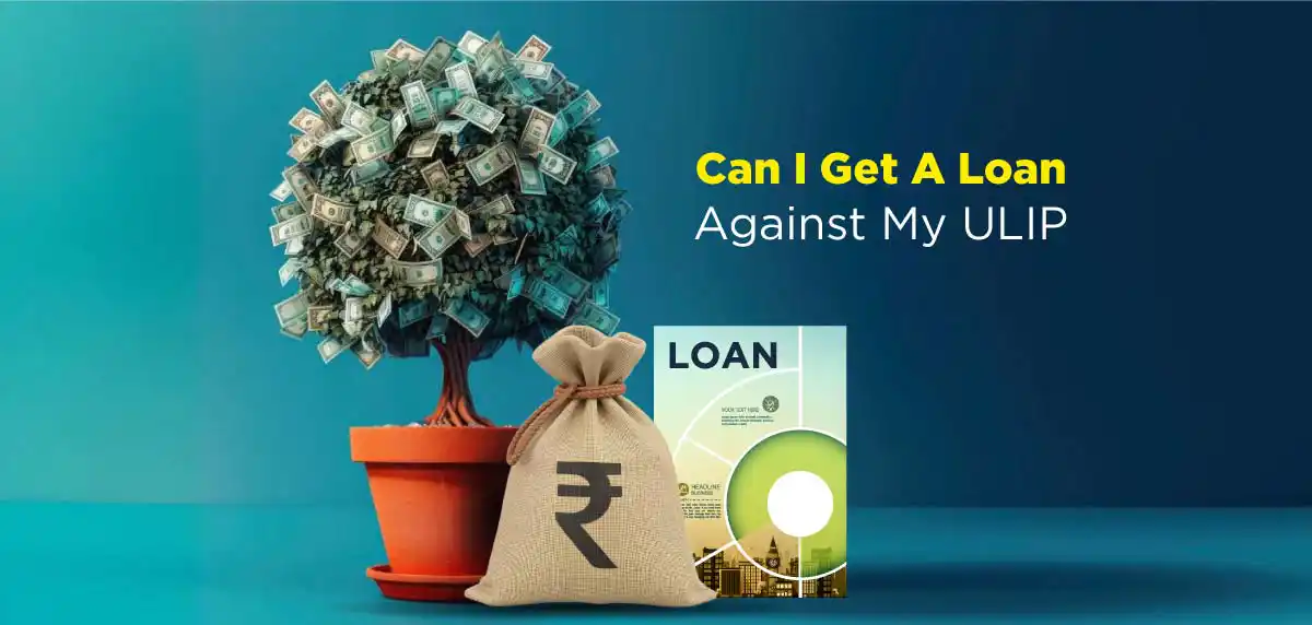 Can I Get A Loan Against My ULIP?