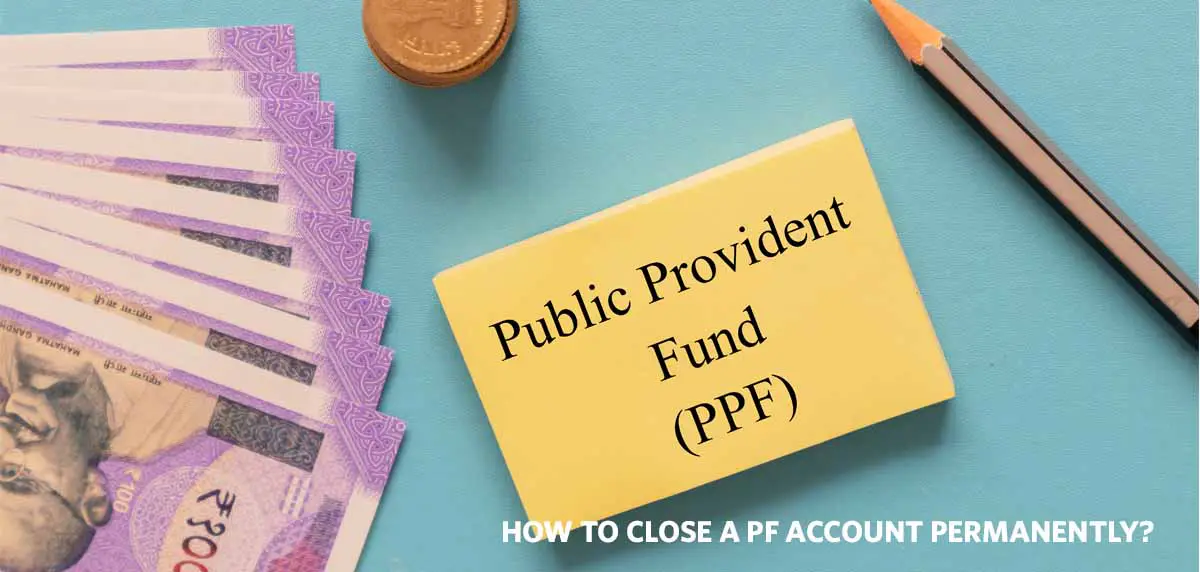 How to Close a PF Account Permanently?