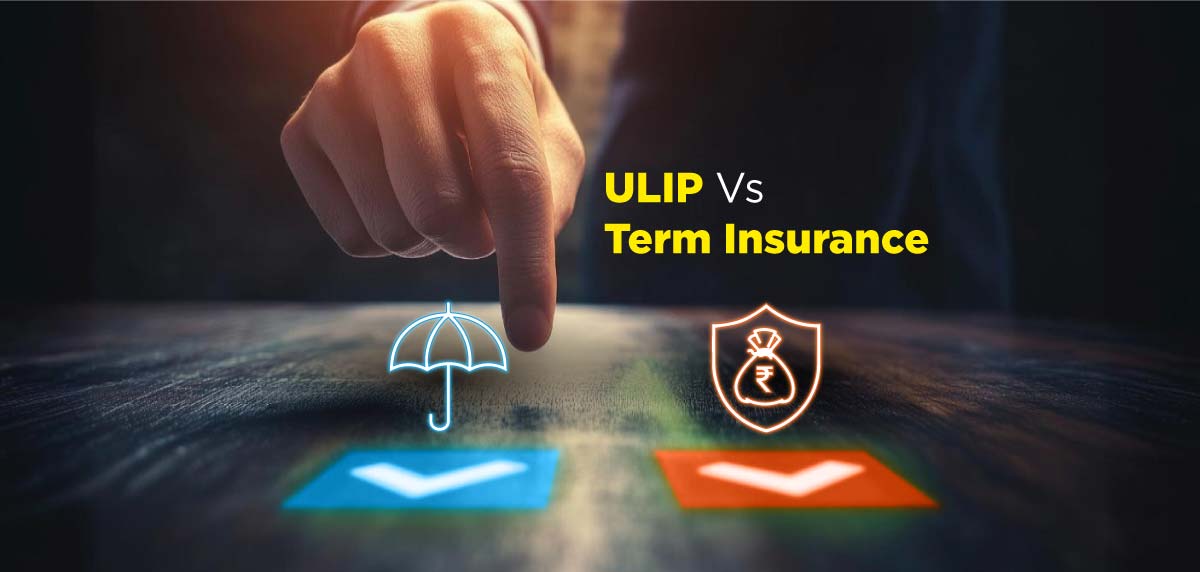 ULIP Vs Term Insurance